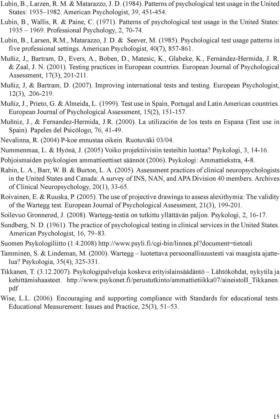 Psychological test usage patterns in five professional settings. American Psychologist, 40(7), 857-861. Muñiz, J,, Bartram, D., Evers, A., Boben, D., Matesic, K., Glabeke, K., Fernández-Hermida, J. R.