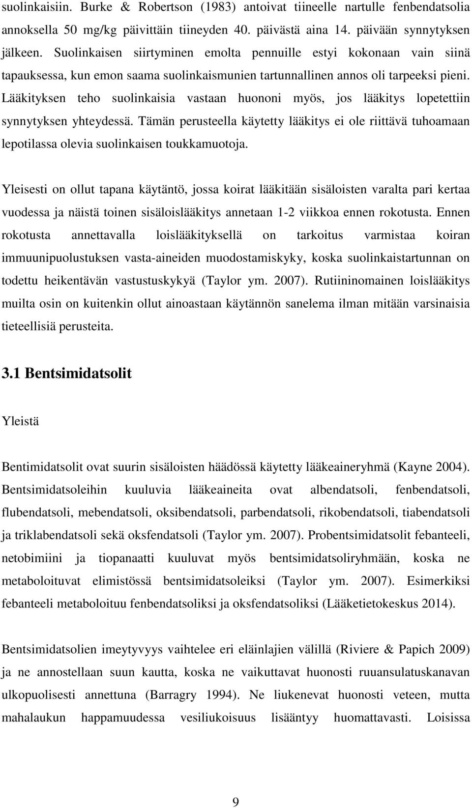 Lääkityksen teho suolinkaisia vastaan huononi myös, jos lääkitys lopetettiin synnytyksen yhteydessä.