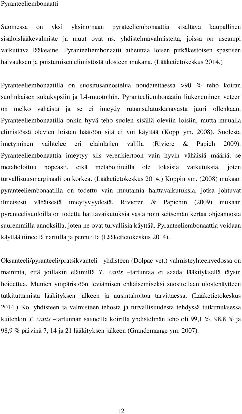 ) Pyranteeliembonaatilla on suositusannostelua noudatettaessa >90 % teho koiran suolinkaisen sukukypsiin ja L4-muotoihin.