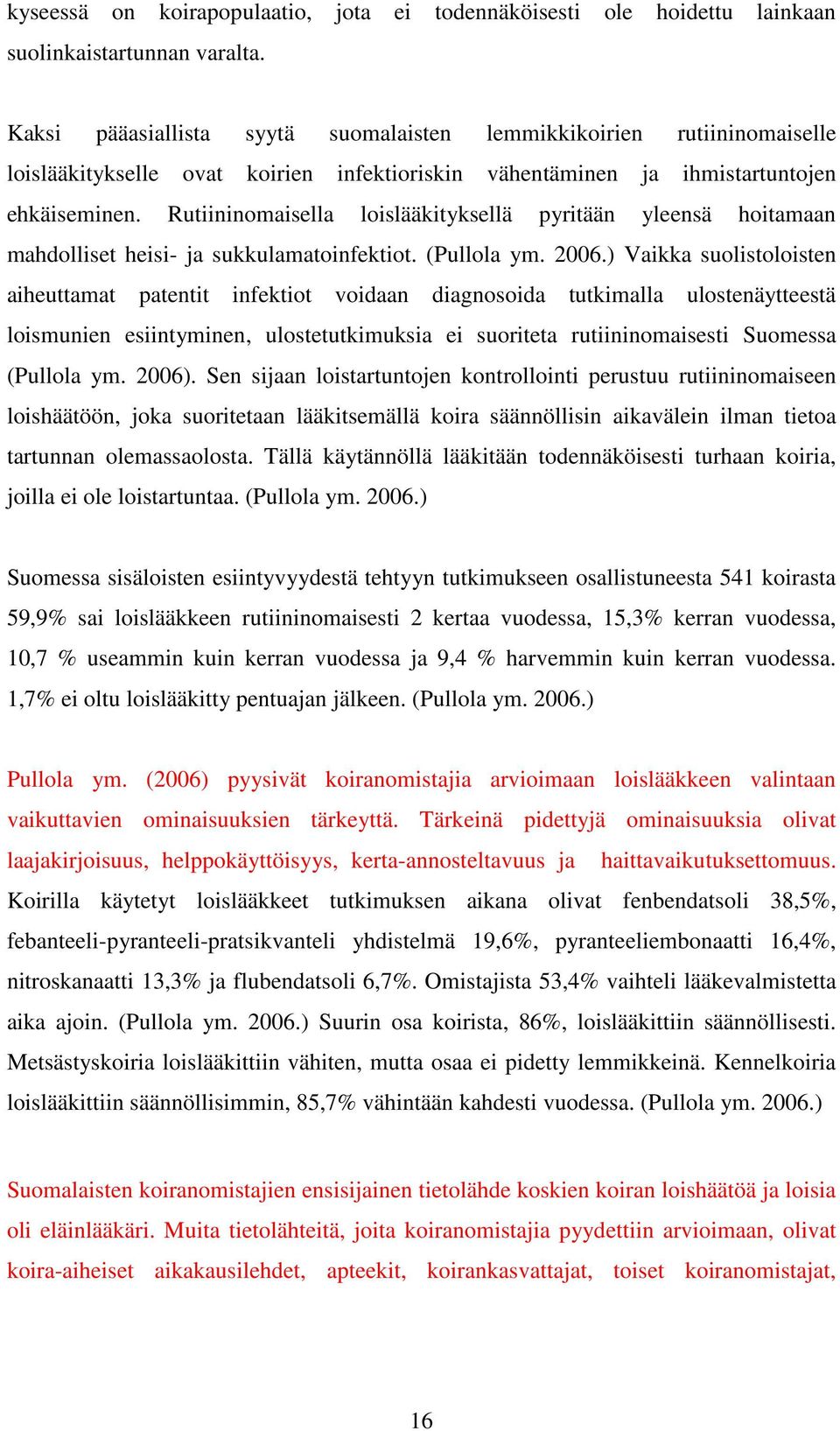 Rutiininomaisella loislääkityksellä pyritään yleensä hoitamaan mahdolliset heisi- ja sukkulamatoinfektiot. (Pullola ym. 2006.