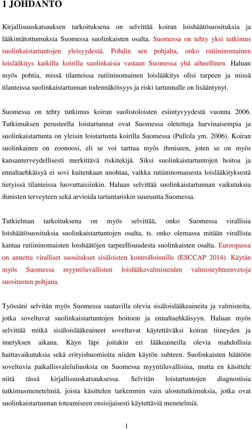 Haluan myös pohtia, missä tilanteissa rutiininomainen loislääkitys olisi tarpeen ja missä tilanteissa suolinkaistartunnan todennäköisyys ja riski tartunnalle on lisääntynyt.