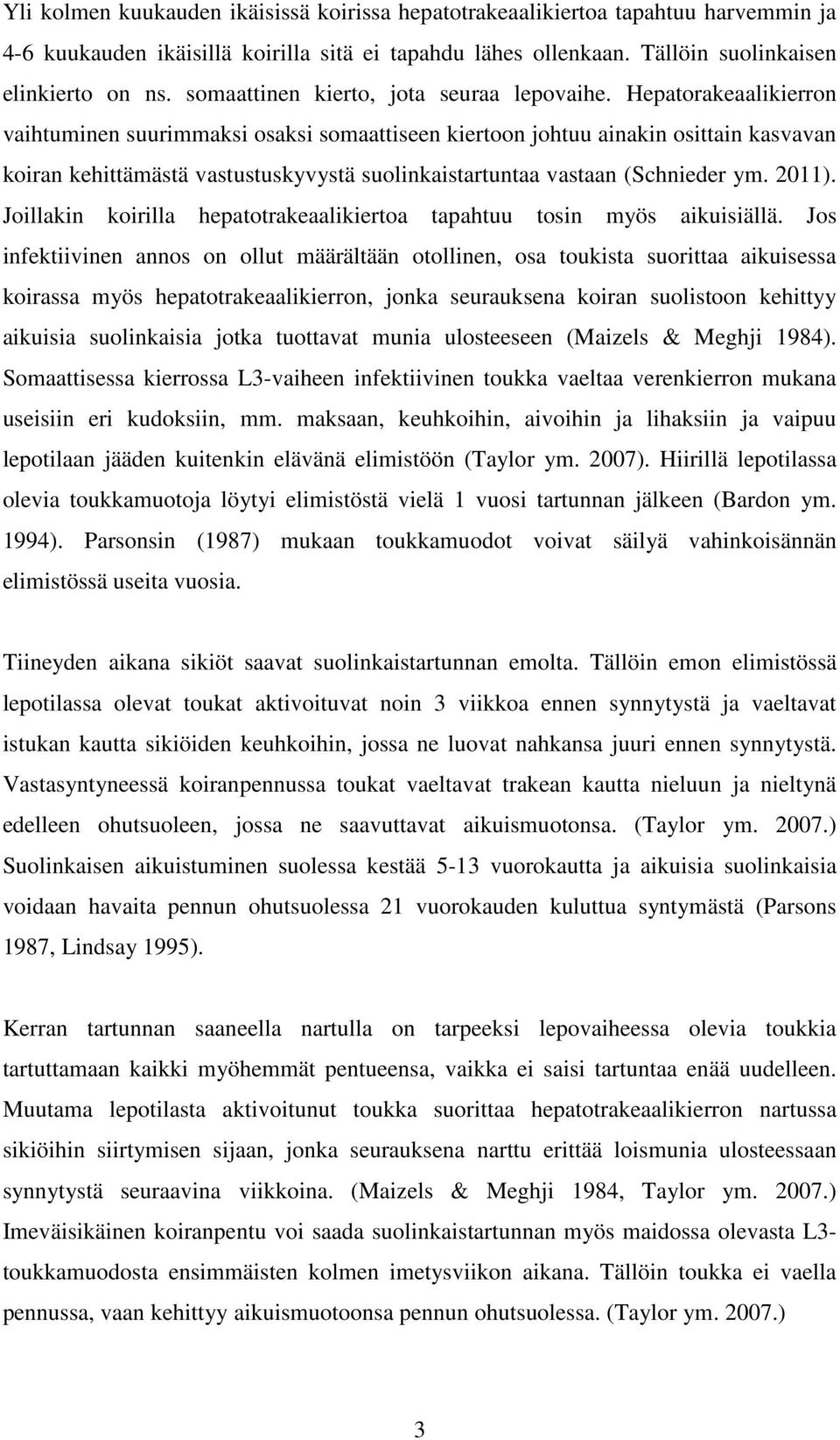 Hepatorakeaalikierron vaihtuminen suurimmaksi osaksi somaattiseen kiertoon johtuu ainakin osittain kasvavan koiran kehittämästä vastustuskyvystä suolinkaistartuntaa vastaan (Schnieder ym. 2011).