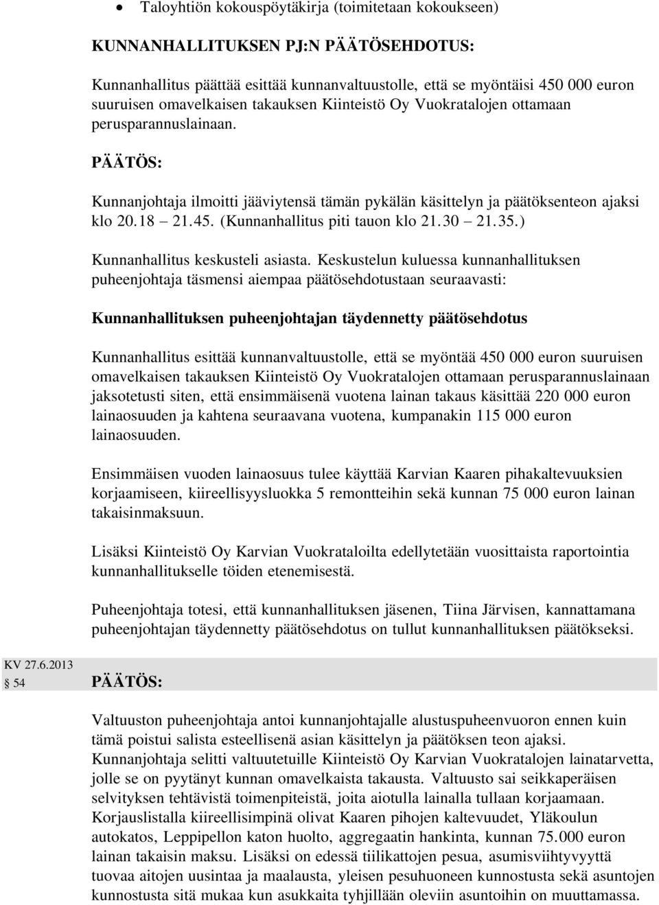 45. (Kunnanhallitus piti tauon klo 21.30 21.35.) Kunnanhallitus keskusteli asiasta.