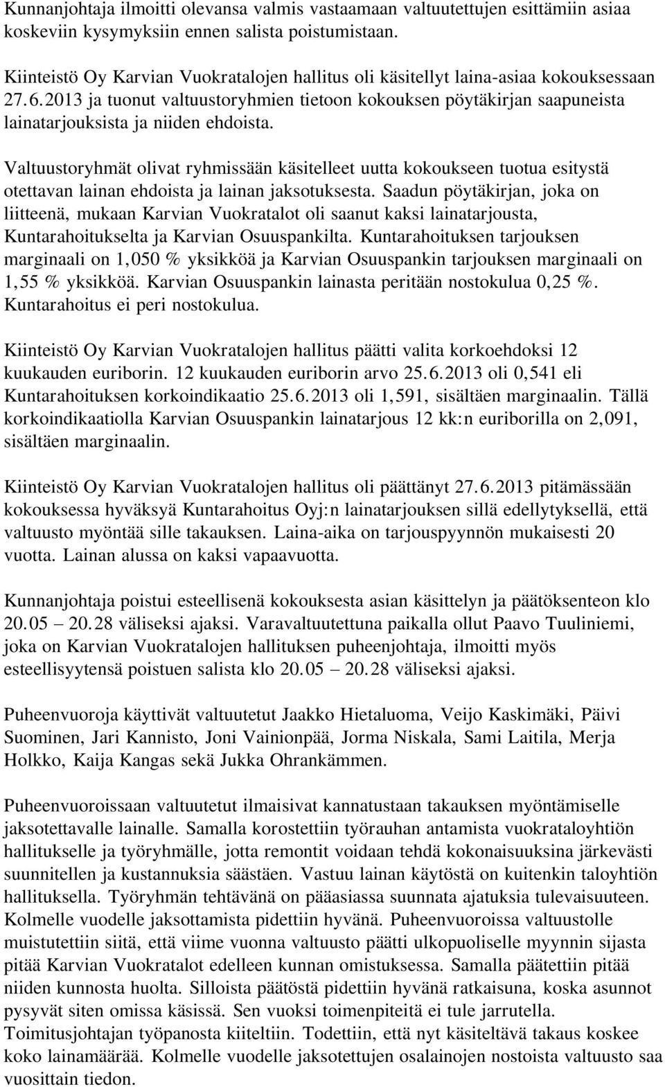 2013 ja tuonut valtuustoryhmien tietoon kokouksen pöytäkirjan saapuneista lainatarjouksista ja niiden ehdoista.