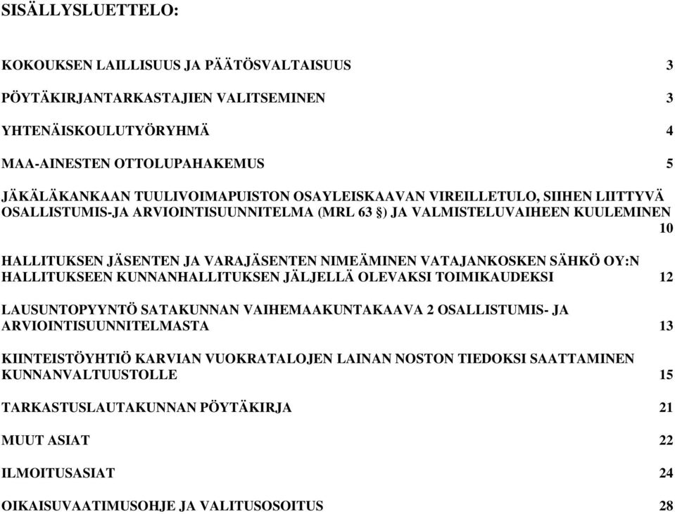 VATAJANKOSKEN SÄHKÖ OY:N HALLITUKSEEN KUNNANHALLITUKSEN JÄLJELLÄ OLEVAKSI TOIMIKAUDEKSI 12 LAUSUNTOPYYNTÖ SATAKUNNAN VAIHEMAAKUNTAKAAVA 2 OSALLISTUMIS- JA ARVIOINTISUUNNITELMASTA 13