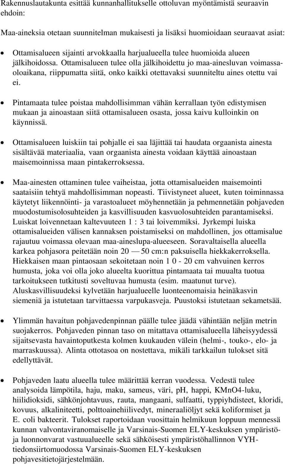 Ottamisalueen tulee olla jälkihoidettu jo maa-ainesluvan voimassaoloaikana, riippumatta siitä, onko kaikki otettavaksi suunniteltu aines otettu vai ei.