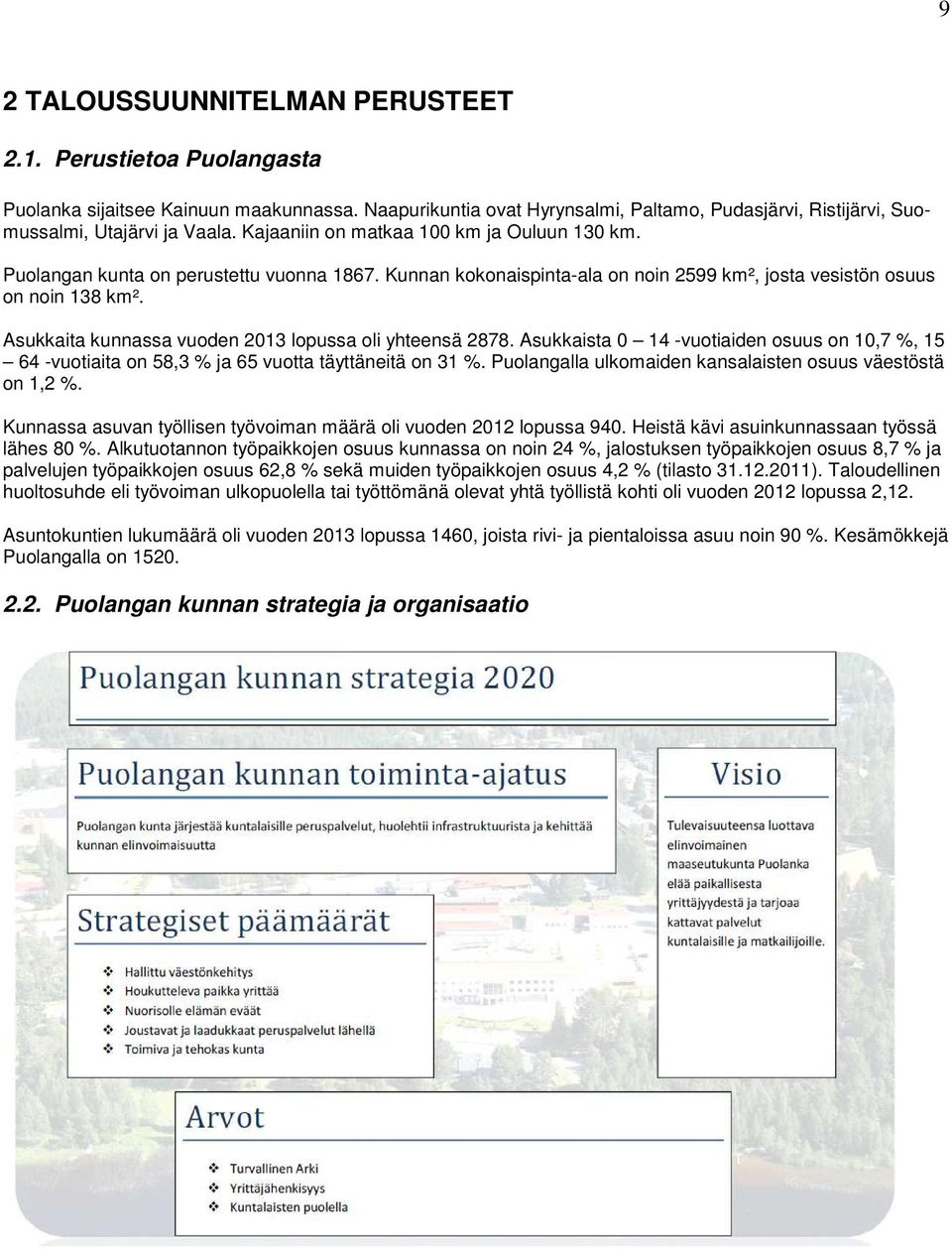 Asukkaita kunnassa vuoden 2013 lopussa oli yhteensä 2878. Asukkaista 0 14 -vuotiaiden osuus on 10,7 %, 15 64 -vuotiaita on 58,3 % ja 65 vuotta täyttäneitä on 31 %.