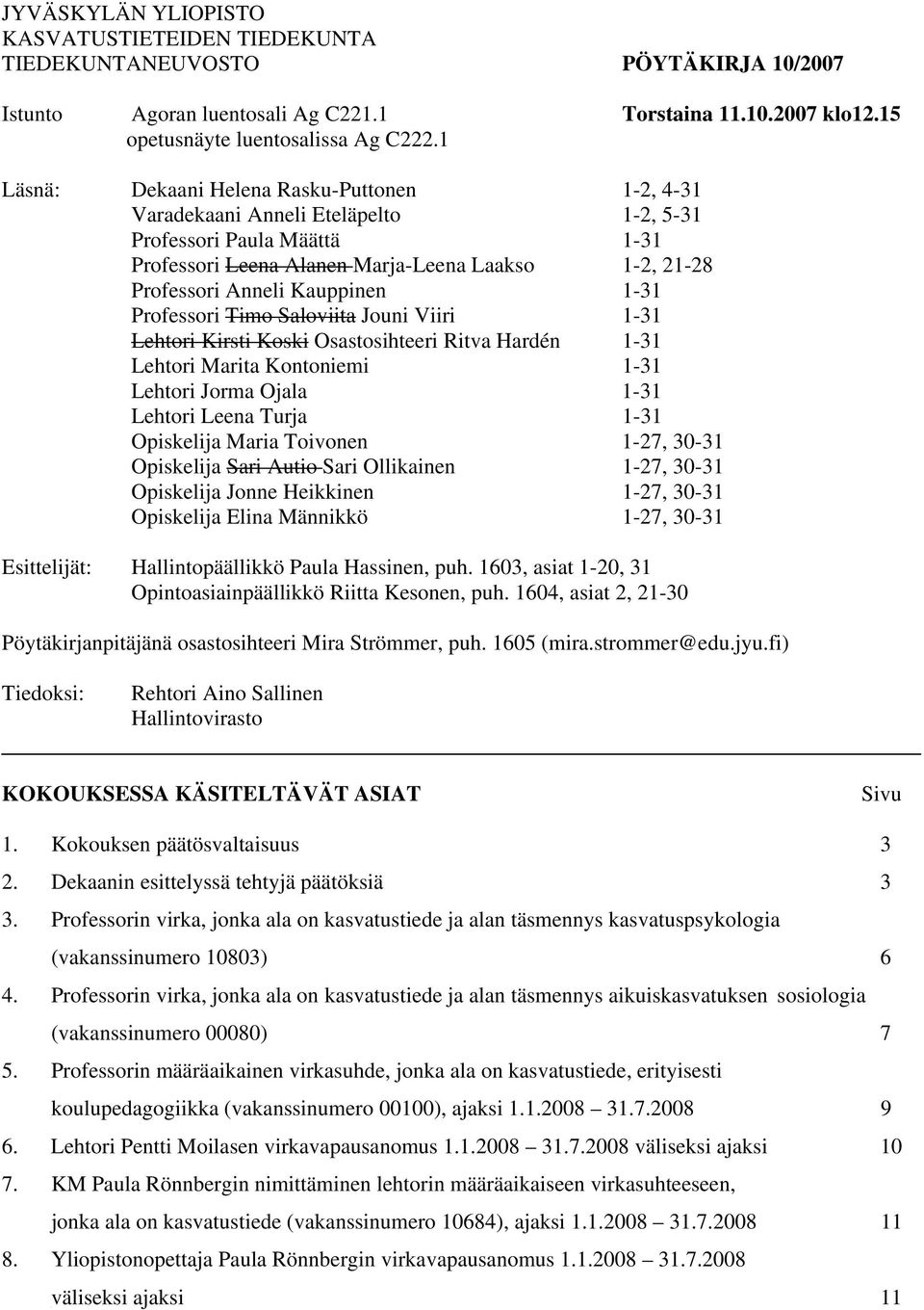 1-31 Professori Timo Saloviita Jouni Viiri 1-31 Lehtori Kirsti Koski Osastosihteeri Ritva Hardén 1-31 Lehtori Marita Kontoniemi 1-31 Lehtori Jorma Ojala 1-31 Lehtori Leena Turja 1-31 Opiskelija Maria