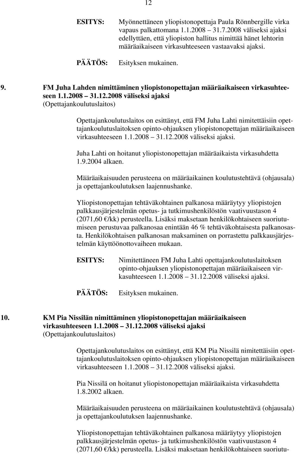 FM Juha Lahden nimittäminen yliopistonopettajan määräaikaiseen virkasuhteeseen 1.1.2008 31.12.