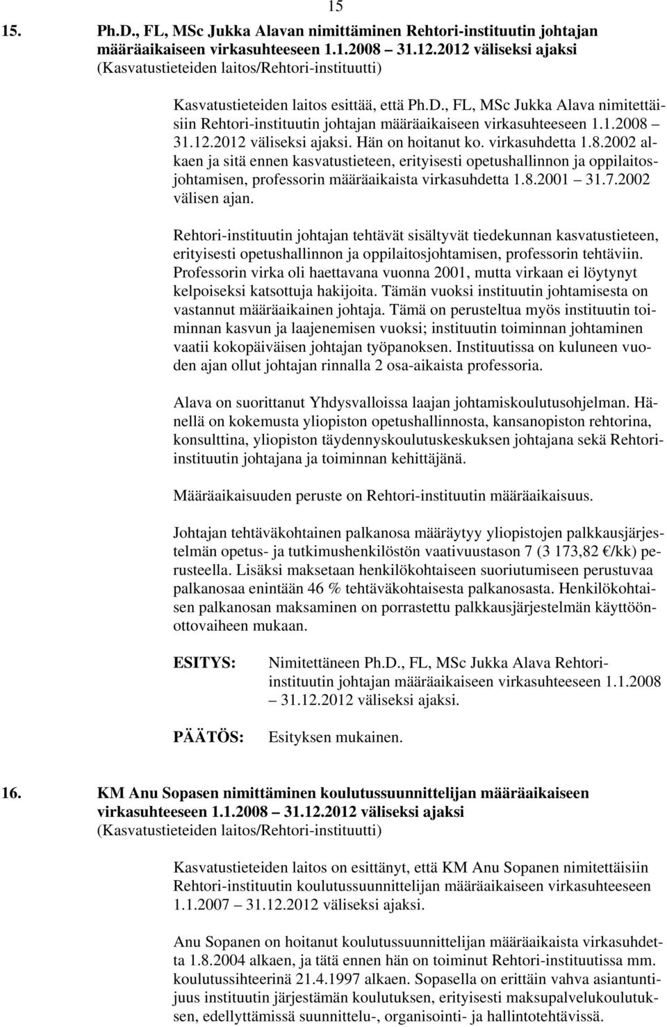 , FL, MSc Jukka Alava nimitettäisiin Rehtori-instituutin johtajan määräaikaiseen virkasuhteeseen 1.1.2008 