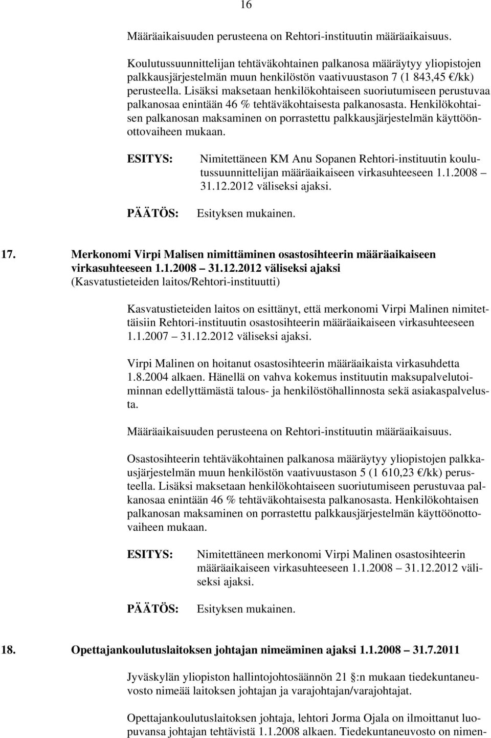 Lisäksi maksetaan henkilökohtaiseen suoriutumiseen perustuvaa palkanosaa enintään 46 % tehtäväkohtaisesta palkanosasta.