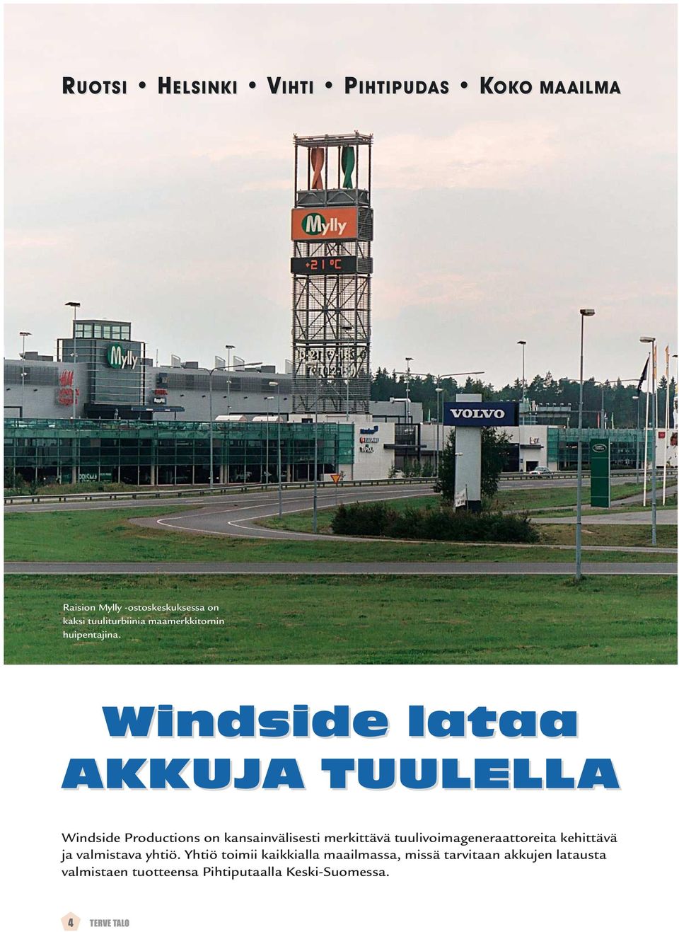 Windside lataa aa AKKUJA TUULELLA Windside Productions on kansainvälisesti merkittävä