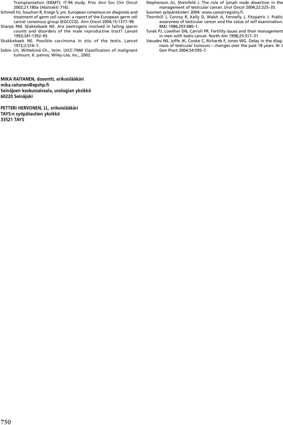 Are oestrogens involved in falling sperm counts and disorders of the male reproductive tract? Lancet 1993;341:1392 95 Skakkebaek NE. Possible carcinoma in situ of the testis. Lancet 1972;2:516 7.