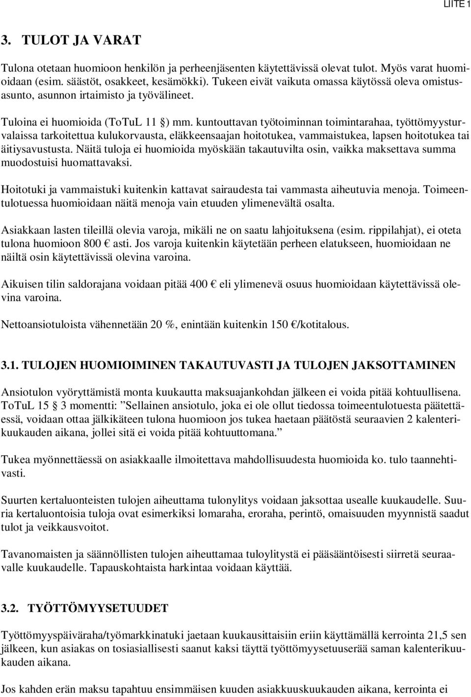 kuntouttavan työtoiminnan toimintarahaa, työttömyysturvalaissa tarkoitettua kulukorvausta, eläkkeensaajan hoitotukea, vammaistukea, lapsen hoitotukea tai äitiysavustusta.