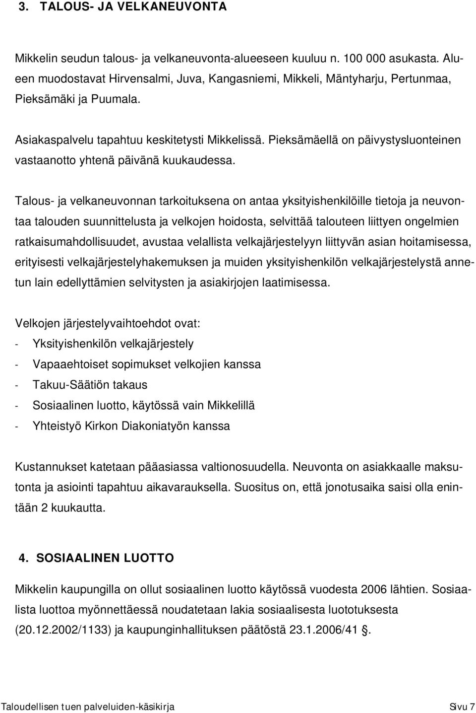 Pieksämäellä on päivystysluonteinen vastaanotto yhtenä päivänä kuukaudessa.