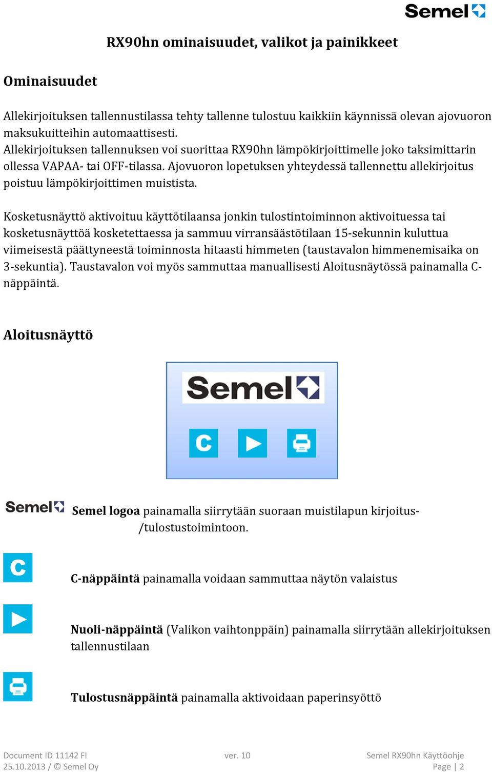 Ajovuoron lopetuksen yhteydessä tallennettu allekirjoitus poistuu lämpökirjoittimen muistista.