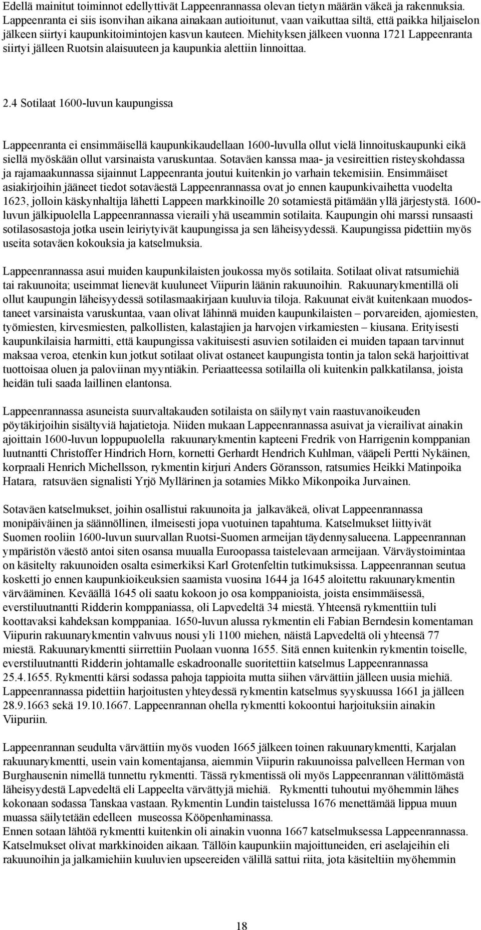 Miehityksen jälkeen vuonna 1721 Lappeenranta siirtyi jälleen Ruotsin alaisuuteen ja kaupunkia alettiin linnoittaa. 2.