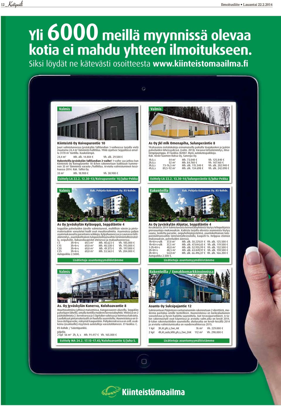Yhtiö sijaitsee Seppälässä omalla 3170 m 2 tontilla. Kaukolämpö. 24,4 m 2 Mh. alk. 14.884 Vh. alk. 29.500 Rakenteilla Jyväskylän Tallilandian 2-vaihe!