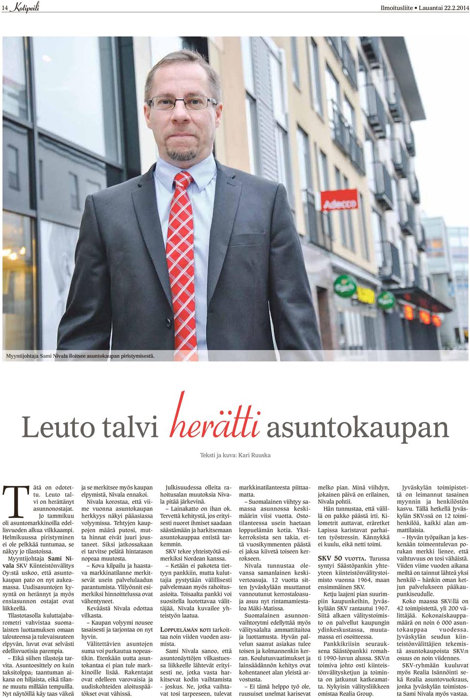 Helmikuussa piristyminen ei ole pelkkää tuntumaa, se näkyy jo tilastoissa. Myyntijohtaja Sami Nivala SKV Kiinteistönvälitys Oy:stä uskoo, että asuntokaupan pato on nyt aukeamassa.