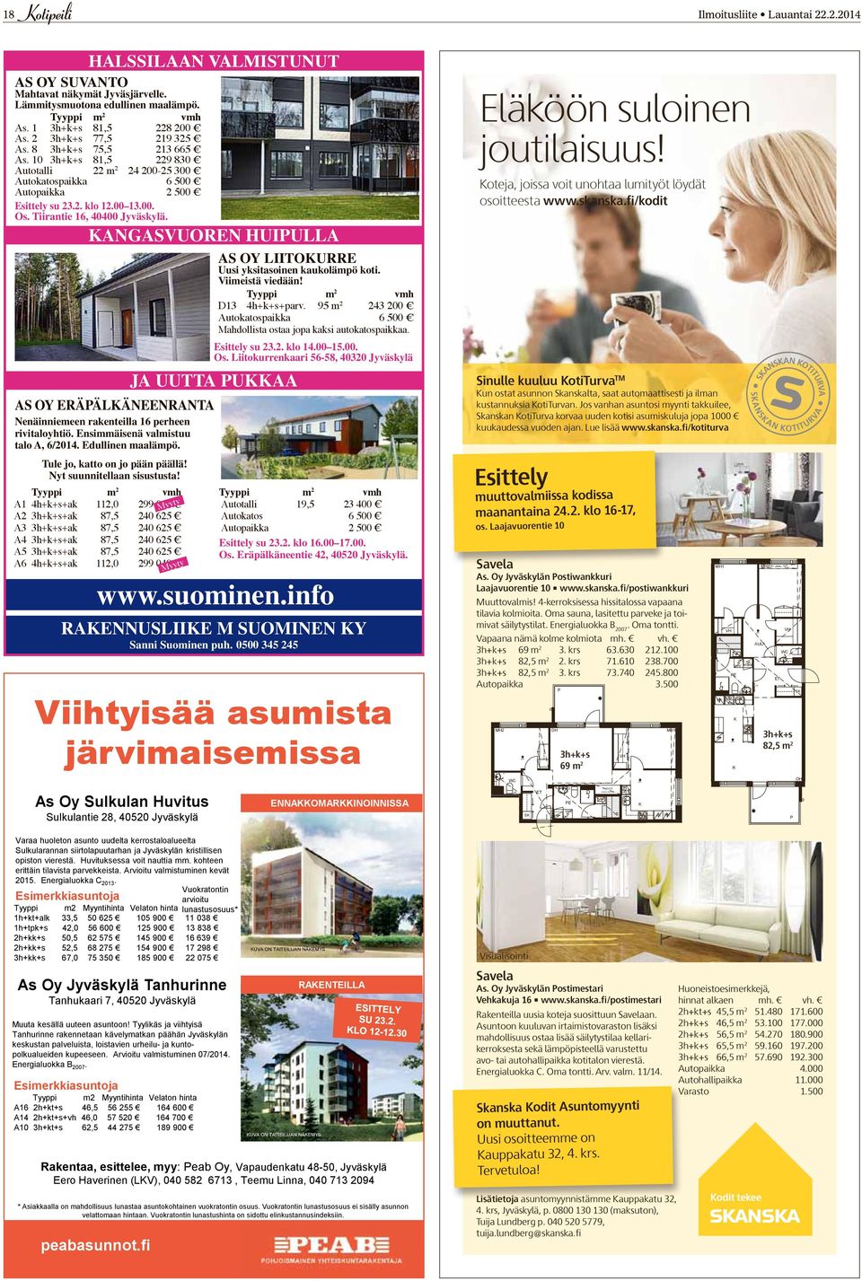 KANGASVUOREN HUIPULLA JA UUTTA PUKKAA AS OY ERÄPÄLKÄNEENRANTA Nenäinniemeen rakenteilla 16 perheen rivitaloyhtiö. Ensimmäisenä valmistuu talo A, 6/2014. Edullinen maalämpö.