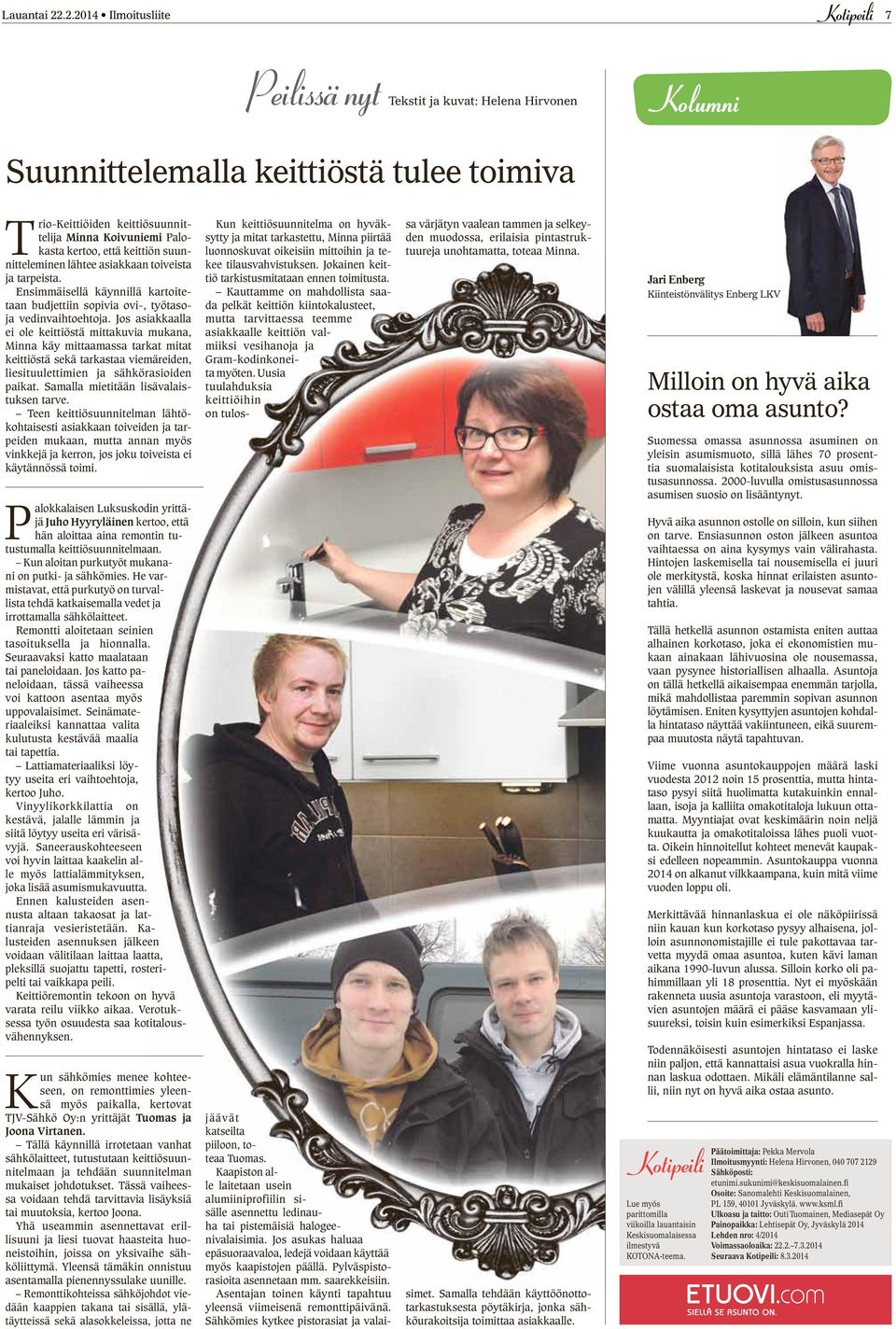 keittiön suunnitteleminen lähtee asiakkaan toiveista ja tarpeista. Ensimmäisellä käynnillä kartoitetaan budjettiin sopivia ovi-, työtasoja vedinvaihtoehtoja.