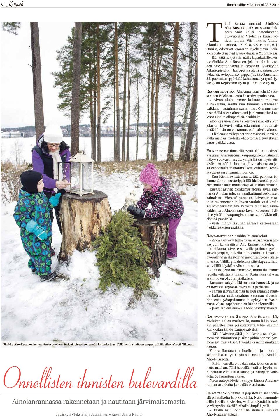 Elän tätä nykyä vain näille lapsukaisille, kertoo Sinikka Aho-Rusanen, joka on tämän vuoden vuorotteluvapaalla työstään Jyväskylän Aikuisopistolta. Hän opettaa siellä puhtauspalvelualaa.