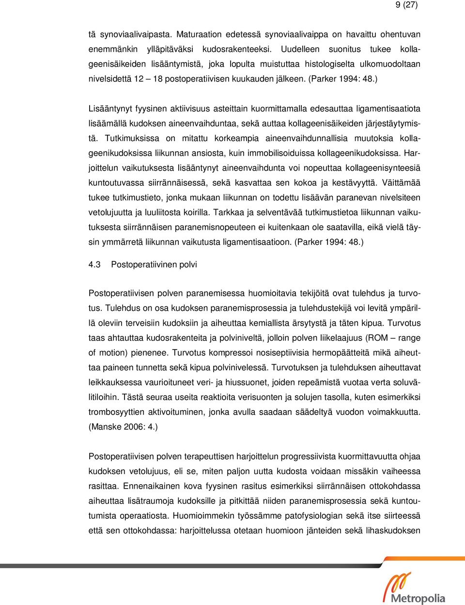 ) Lisääntynyt fyysinen aktiivisuus asteittain kuormittamalla edesauttaa ligamentisaatiota lisäämällä kudoksen aineenvaihduntaa, sekä auttaa kollageenisäikeiden järjestäytymistä.