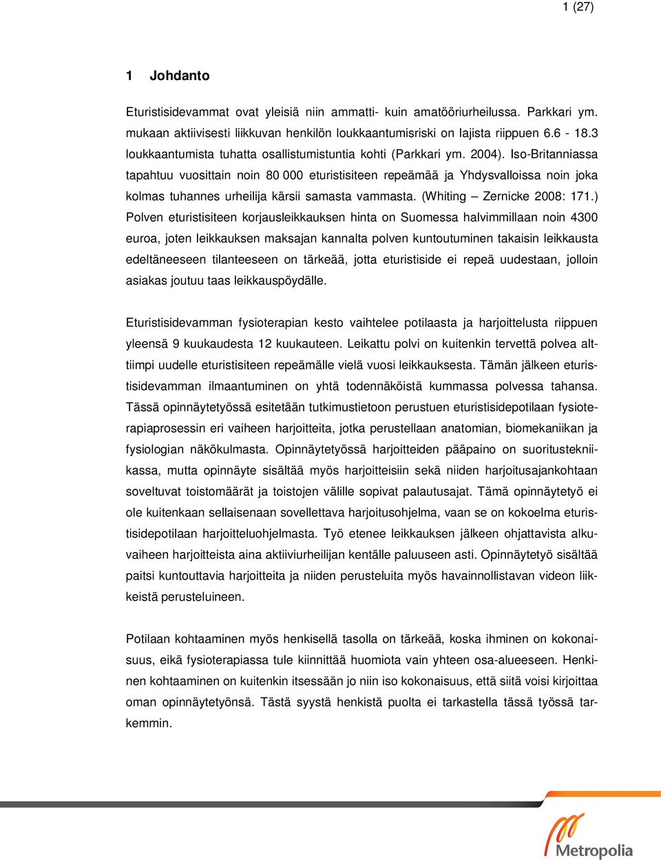 Iso-Britanniassa tapahtuu vuosittain noin 80 000 eturistisiteen repeämää ja Yhdysvalloissa noin joka kolmas tuhannes urheilija kärsii samasta vammasta. (Whiting Zernicke 2008: 171.