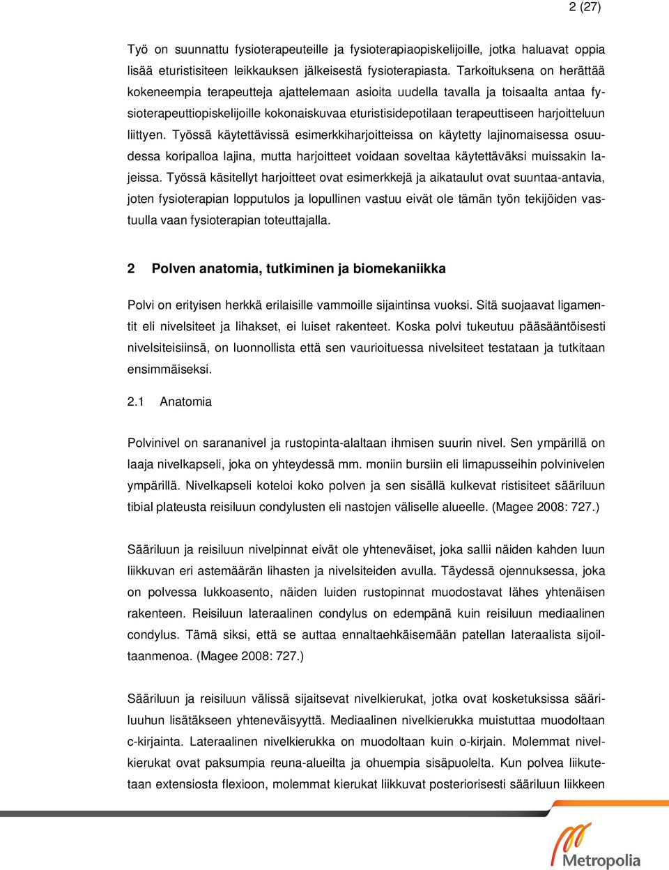 harjoitteluun liittyen. Työssä käytettävissä esimerkkiharjoitteissa on käytetty lajinomaisessa osuudessa koripalloa lajina, mutta harjoitteet voidaan soveltaa käytettäväksi muissakin lajeissa.