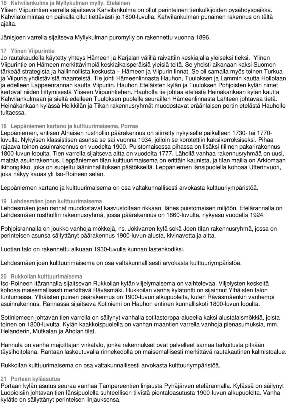 17 Ylinen Viipurintie Jo rautakaudella käytetty yhteys Hämeen ja Karjalan välillä raivattiin keskiajalla yleiseksi tieksi.