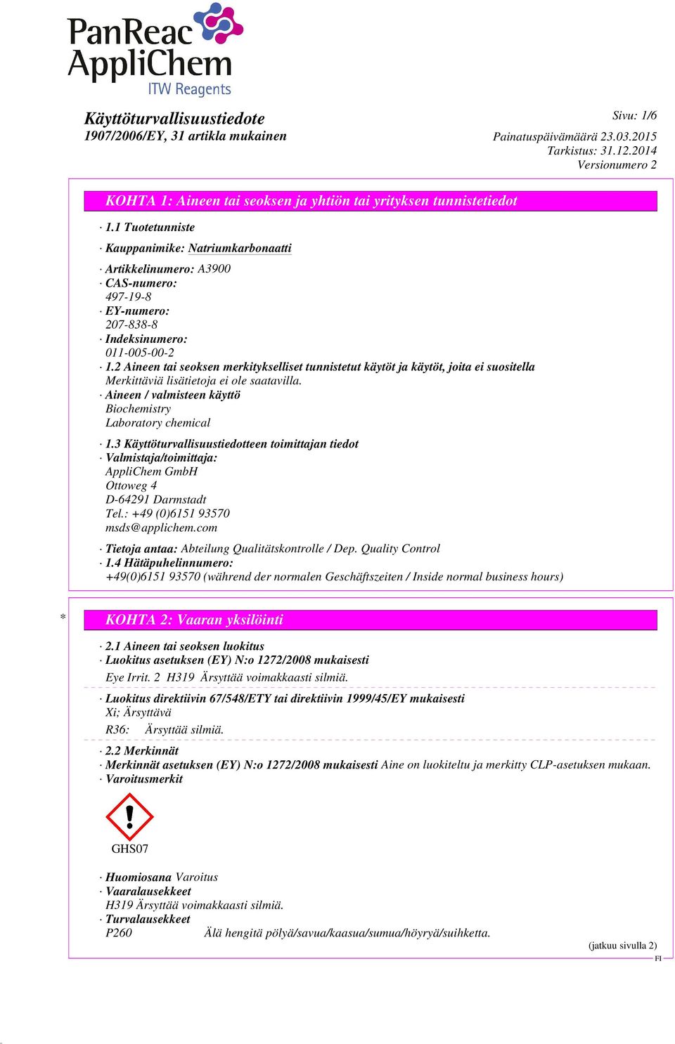 3 Käyttöturvallisuustiedotteen toimittajan tiedot Valmistaja/toimittaja: AppliChem GmbH Ottoweg 4 D-64291 Darmstadt Tel.: +49 (0)6151 93570 msds@applichem.