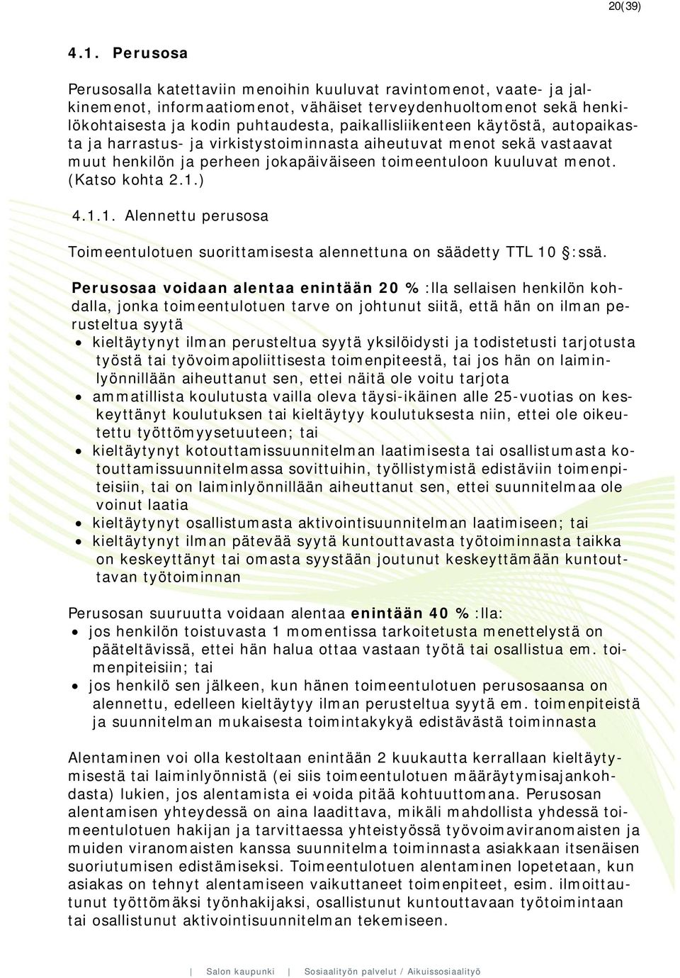 paikallisliikenteen käytöstä, autopaikasta ja harrastus- ja virkistystoiminnasta aiheutuvat menot sekä vastaavat muut henkilön ja perheen jokapäiväiseen toimeentuloon kuuluvat menot. (Katso kohta 2.1.