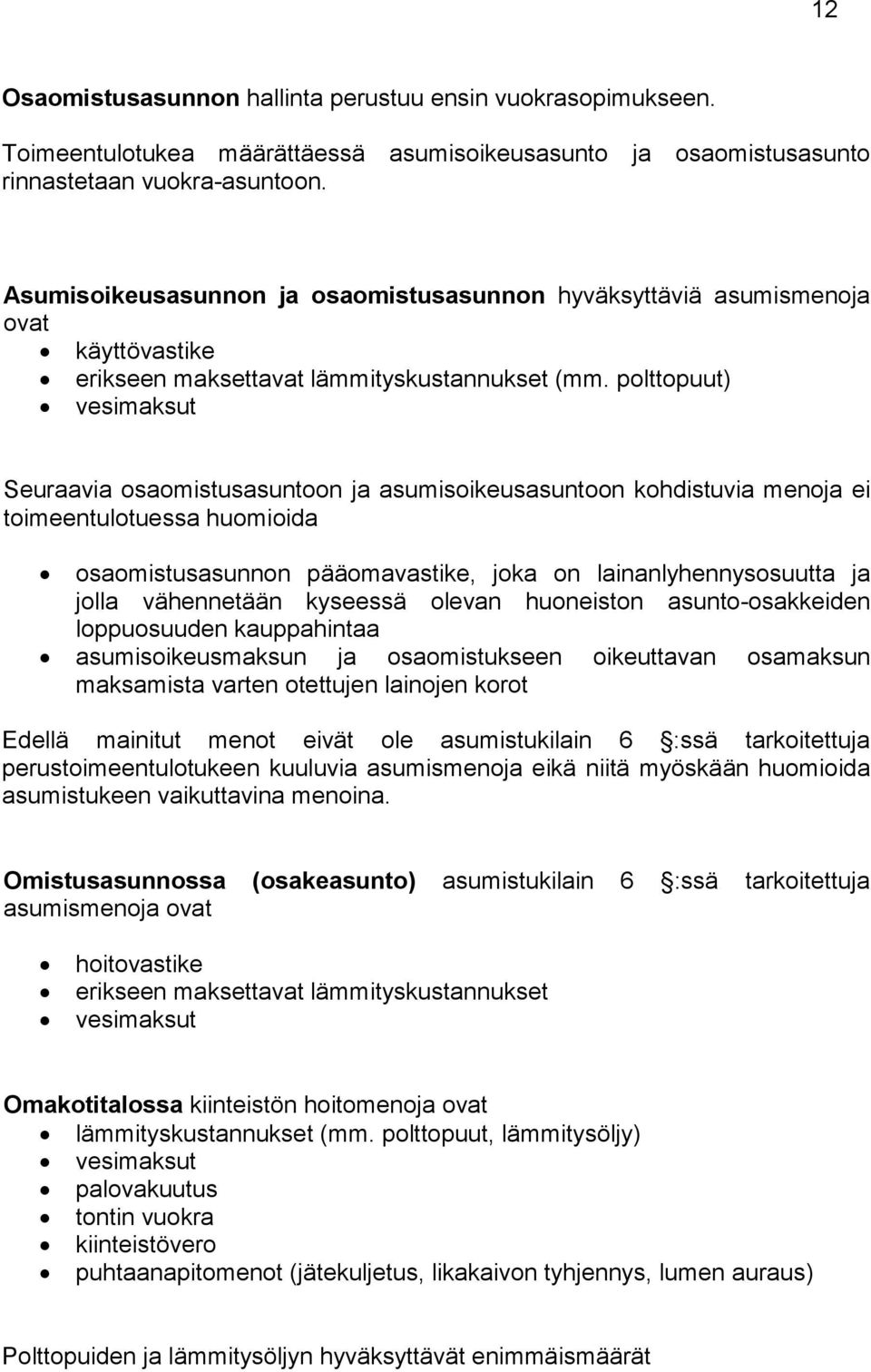 polttopuut) vesimaksut Seuraavia osaomistusasuntoon ja asumisoikeusasuntoon kohdistuvia menoja ei toimeentulotuessa huomioida osaomistusasunnon pääomavastike, joka on lainanlyhennysosuutta ja jolla