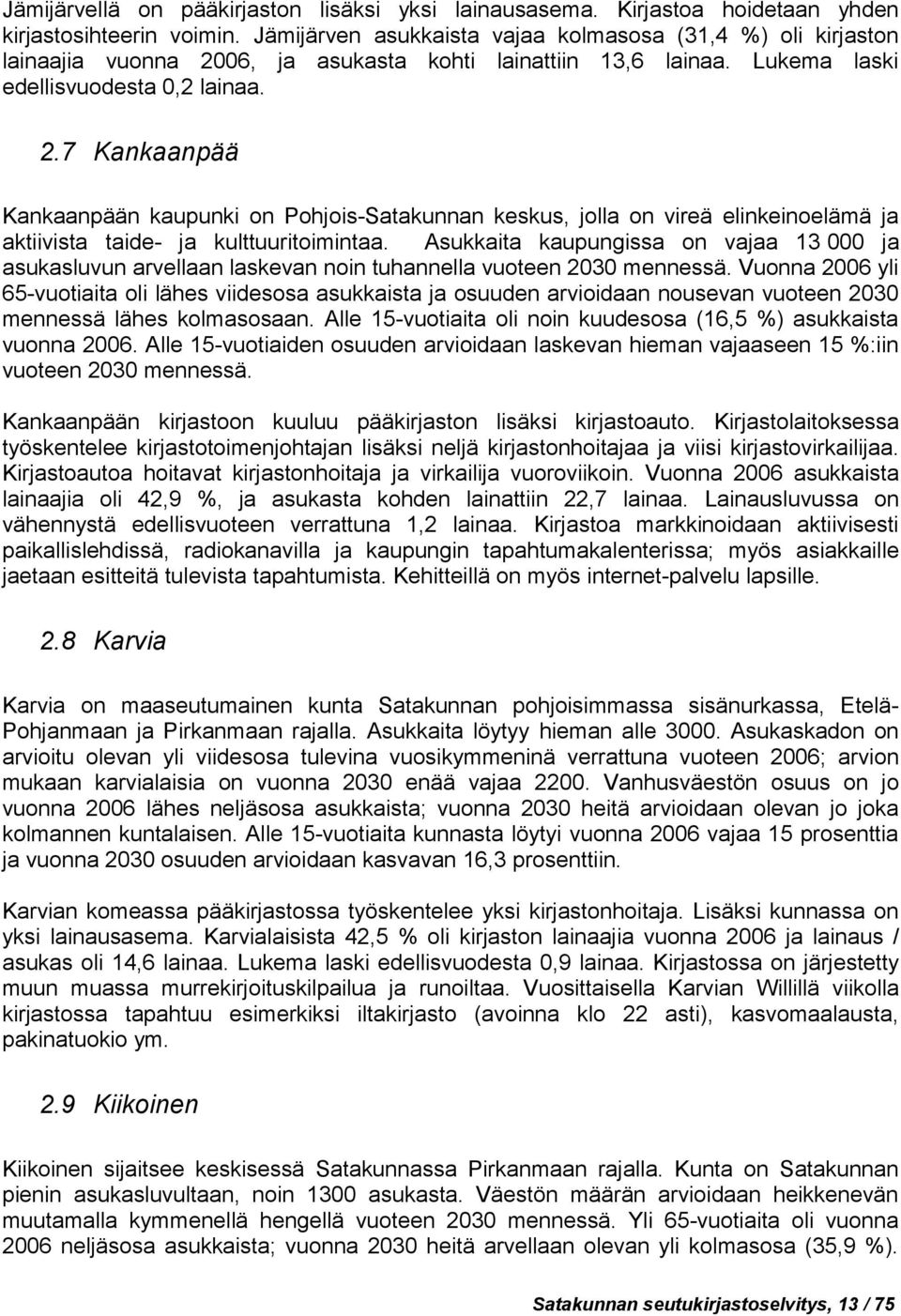 06, ja asukasta kohti lainattiin 13,6 lainaa. Lukema laski edellisvuodesta 0,2 lainaa. 2.