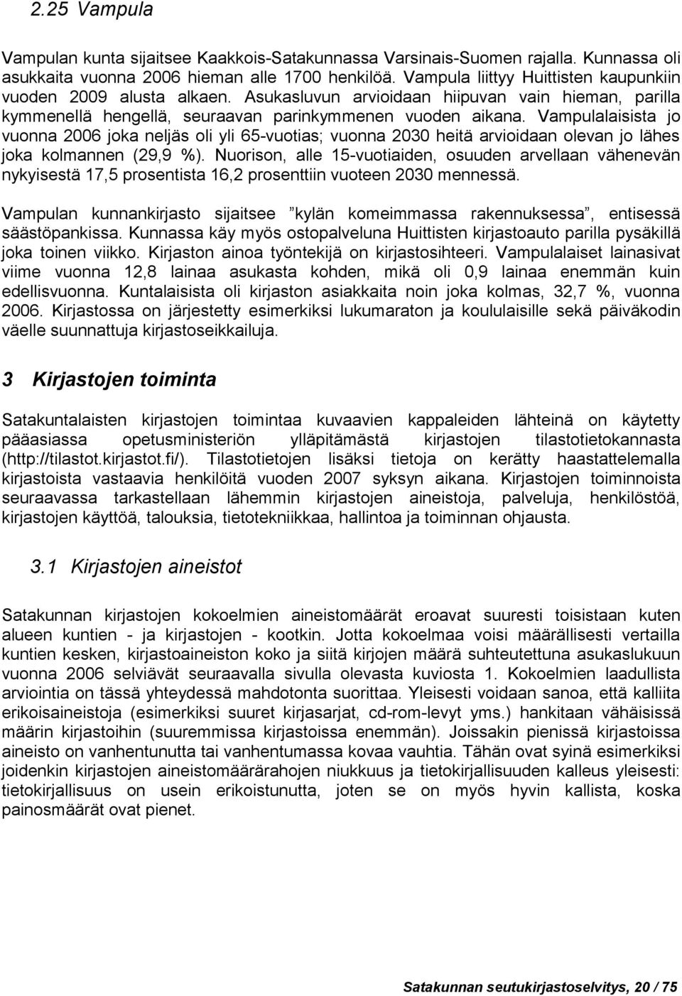 Vampulalaisista jo vuonna 2006 joka neljäs oli yli 65-vuotias; vuonna 2030 heitä arvioidaan olevan jo lähes joka kolmannen (29,9 %).