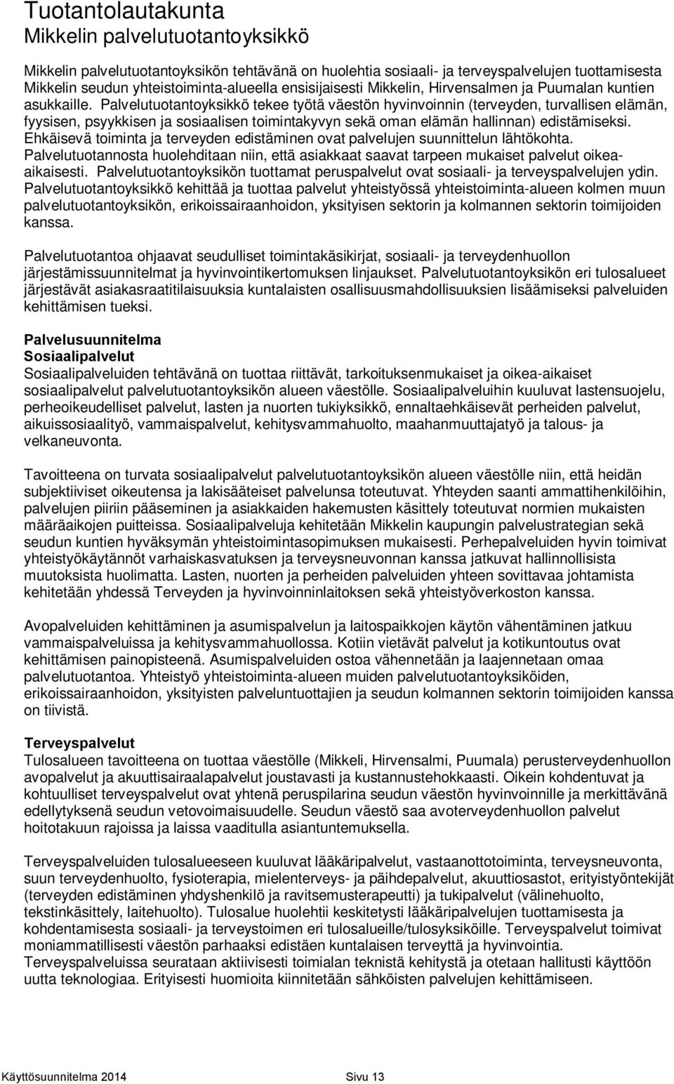 Palvelutuotantoyksikkö tekee työtä väestön hyvinvoinnin (terveyden, turvallisen elämän, fyysisen, psyykkisen ja sosiaalisen toimintakyvyn sekä oman elämän hallinnan) edistämiseksi.