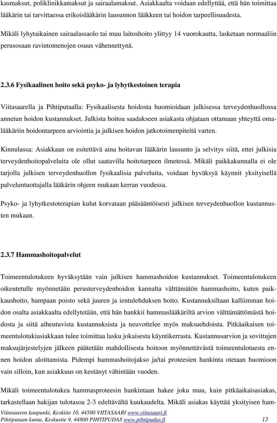 6 Fysikaalinen hoito sekä psyko- ja lyhytkestoinen terapia Viitasaarella ja Pihtiputaalla: Fysikaalisesta hoidosta huomioidaan julkisessa terveydenhuollossa annetun hoidon kustannukset.