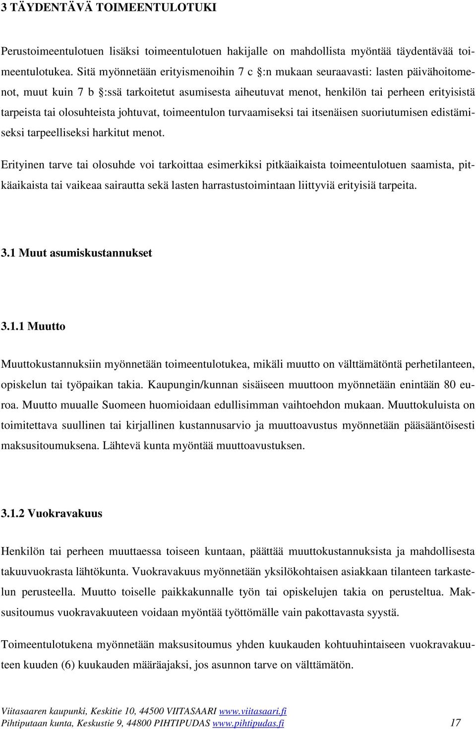 olosuhteista johtuvat, toimeentulon turvaamiseksi tai itsenäisen suoriutumisen edistämiseksi tarpeelliseksi harkitut menot.