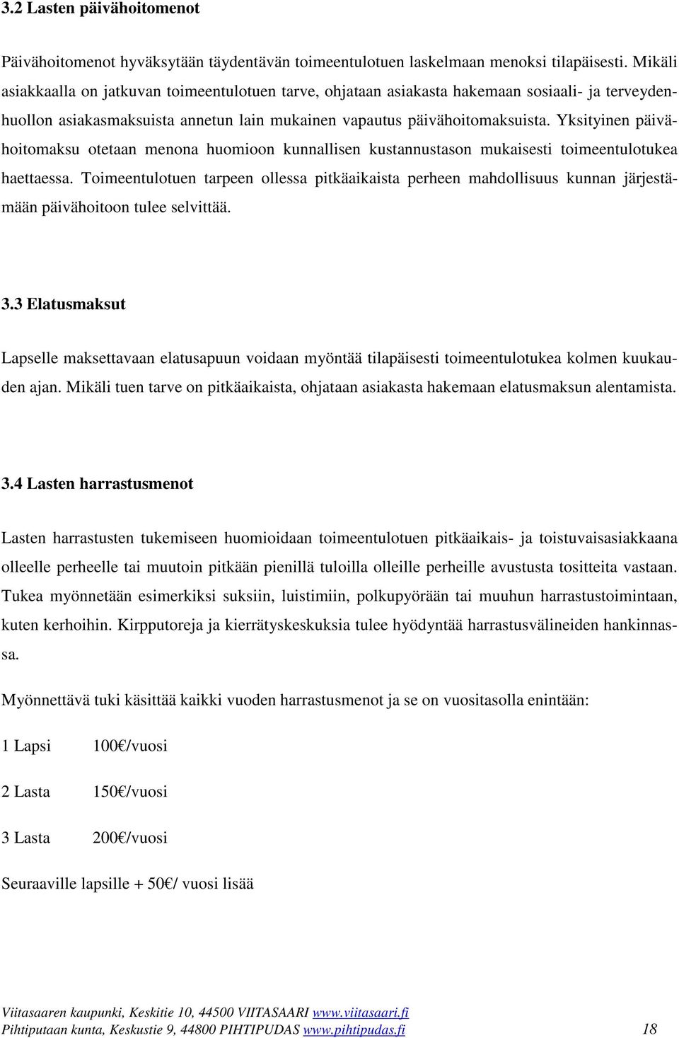 Yksityinen päivähoitomaksu otetaan menona huomioon kunnallisen kustannustason mukaisesti toimeentulotukea haettaessa.