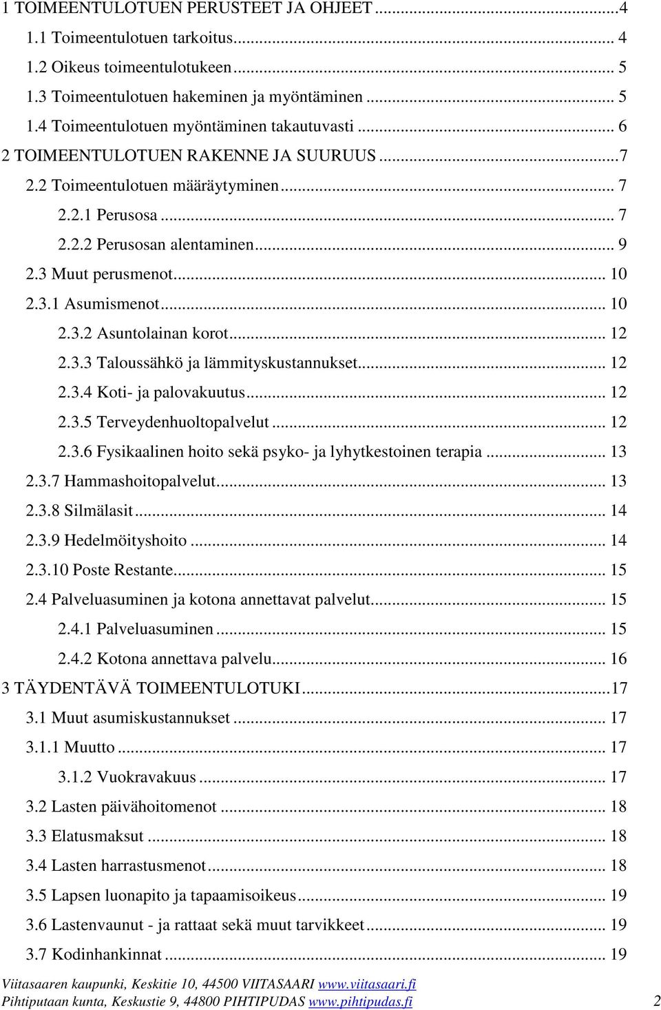 .. 12 2.3.3 Taloussähkö ja lämmityskustannukset... 12 2.3.4 Koti- ja palovakuutus... 12 2.3.5 Terveydenhuoltopalvelut... 12 2.3.6 Fysikaalinen hoito sekä psyko- ja lyhytkestoinen terapia... 13 2.3.7 Hammashoitopalvelut.