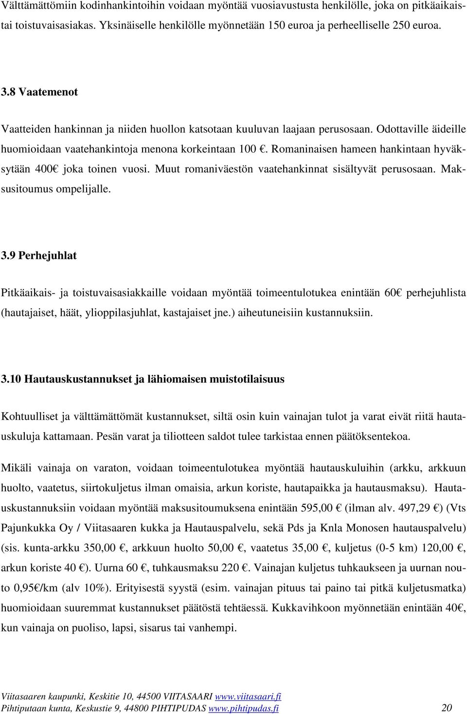 Romaninaisen hameen hankintaan hyväksytään 400 joka toinen vuosi. Muut romaniväestön vaatehankinnat sisältyvät perusosaan. Maksusitoumus ompelijalle. 3.