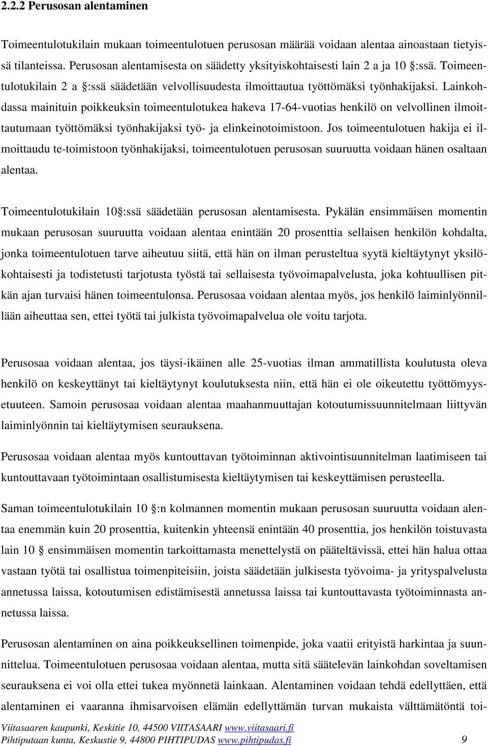 Lainkohdassa mainituin poikkeuksin toimeentulotukea hakeva 17-64-vuotias henkilö on velvollinen ilmoittautumaan työttömäksi työnhakijaksi työ- ja elinkeinotoimistoon.