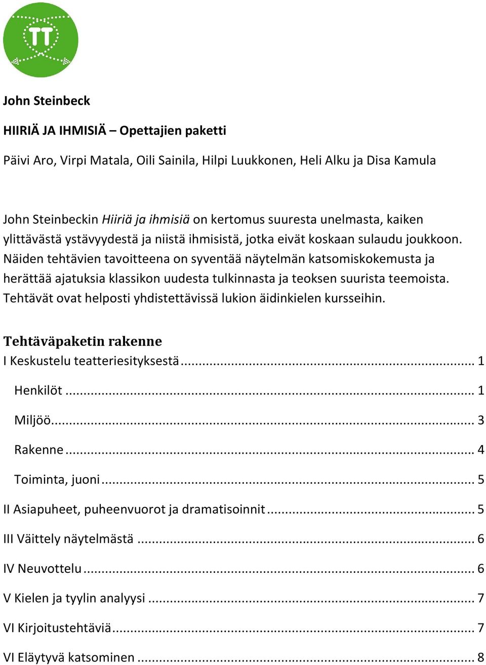 Näiden tehtävien tavoitteena on syventää näytelmän katsomiskokemusta ja herättää ajatuksia klassikon uudesta tulkinnasta ja teoksen suurista teemoista.