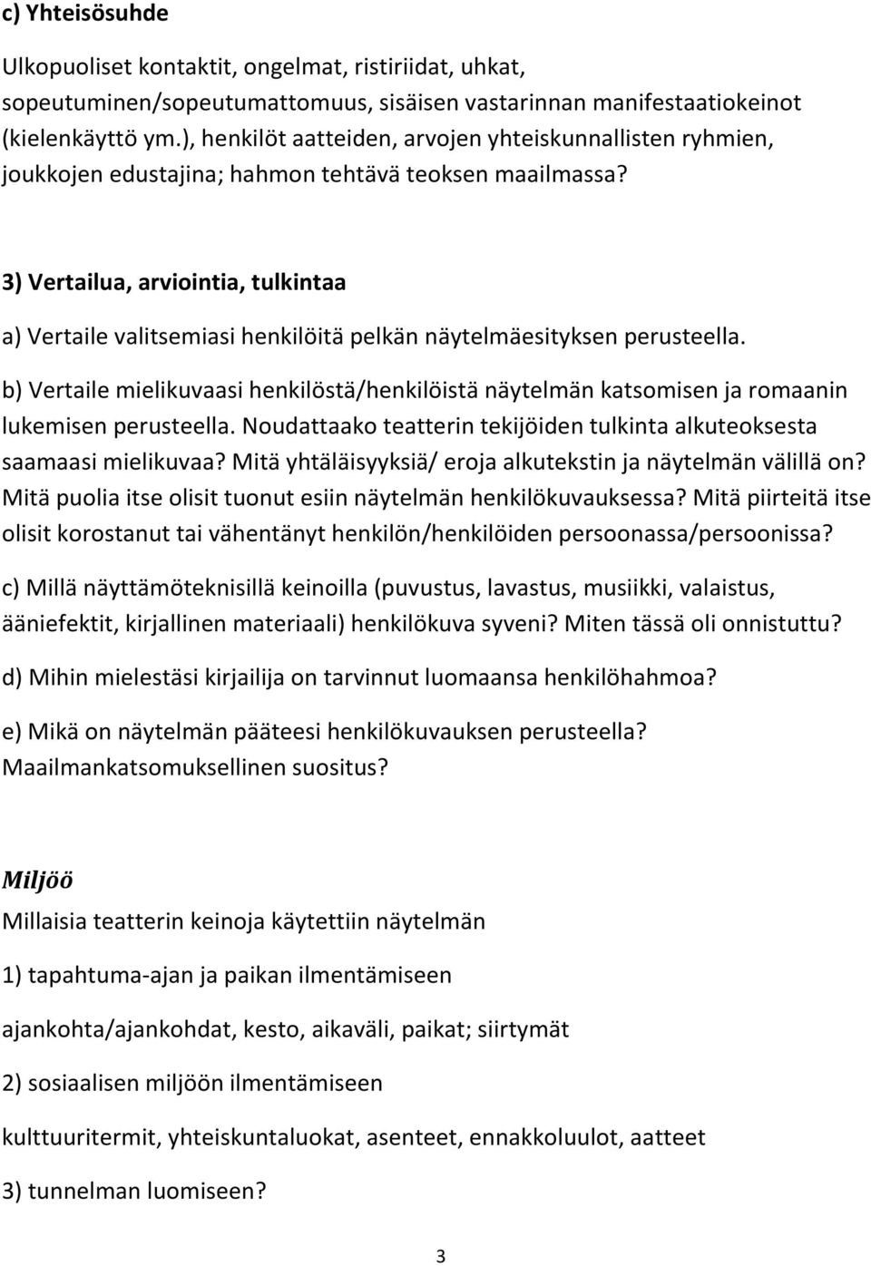 3) Vertailua, arviointia, tulkintaa a) Vertaile valitsemiasi henkilöitä pelkän näytelmäesityksen perusteella.