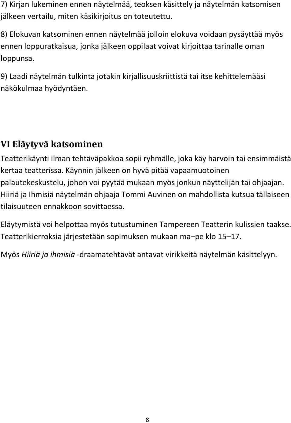 9) Laadi näytelmän tulkinta jotakin kirjallisuuskriittistä tai itse kehittelemääsi näkökulmaa hyödyntäen.