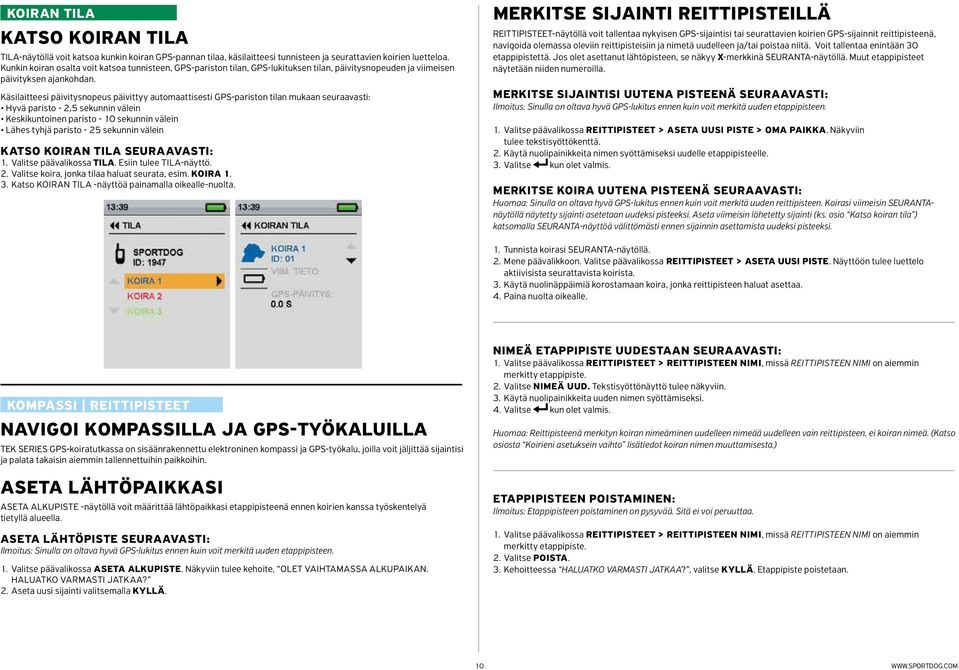 Käsilaitteesi päivitysnopeus päivittyy automaattisesti GPS-pariston tilan mukaan seuraavasti: Hyvä paristo - 2,5 sekunnin välein Keskikuntoinen paristo - 10 sekunnin välein Lähes tyhjä paristo - 25