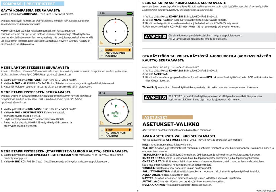 KOMPASSI-näytössä näet nykyisen suuntasi, voit katsoa suunnan esimääritettyihin reittipisteisiin, katsoa koiran reittisuunnan ja ottaa käyttöön / poistaa käytöstä ajoneuvotilan.