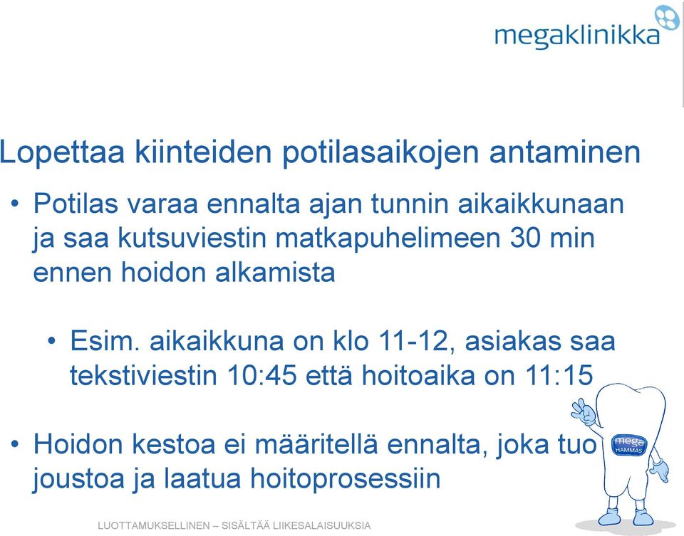 Esim. aikaikkuna on klo 11-12, asiakas saa tekstiviestin 10:45 että hoitoaika on