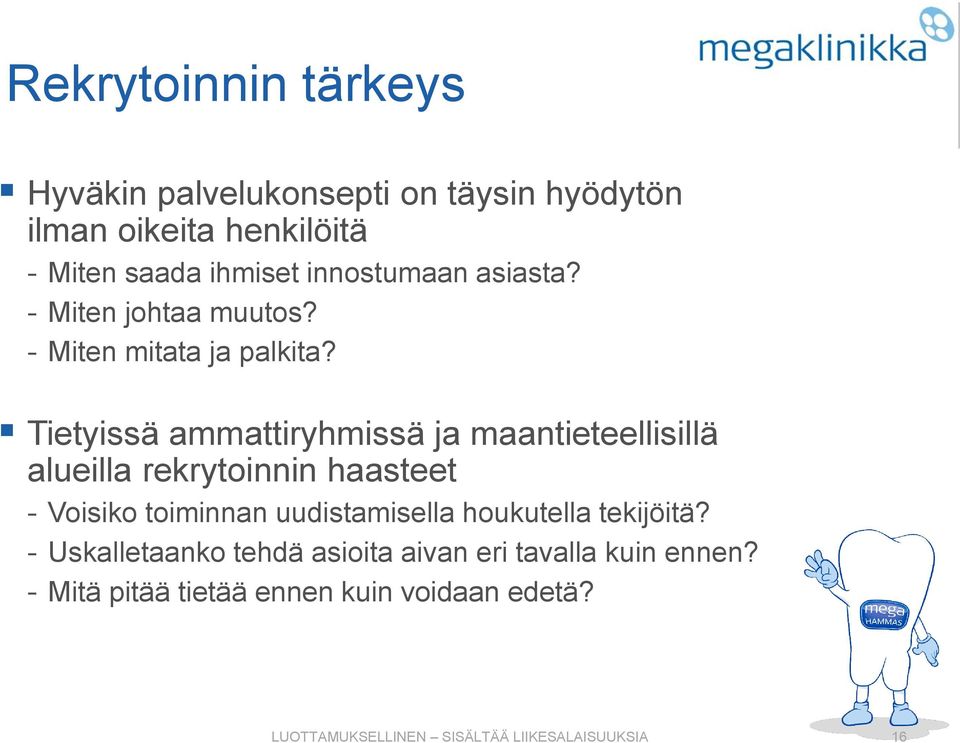 Tietyissä ammattiryhmissä ja maantieteellisillä alueilla rekrytoinnin haasteet - Voisiko toiminnan