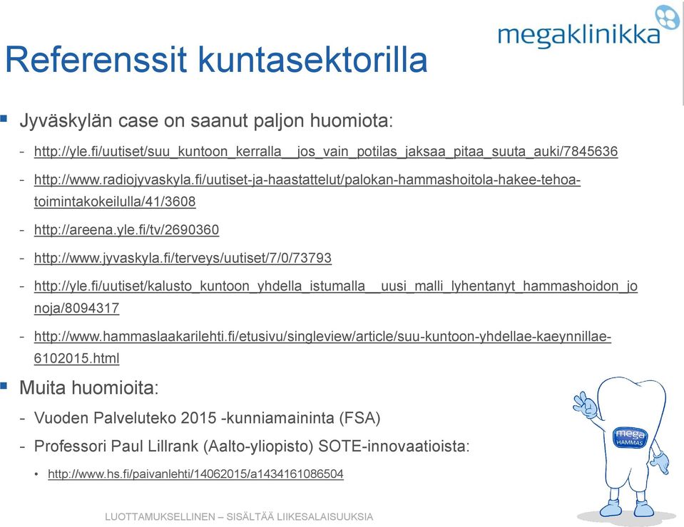 fi/uutiset/kalusto_kuntoon_yhdella_istumalla uusi_malli_lyhentanyt_hammashoidon_jo noja/8094317 - http://www.hammaslaakarilehti.